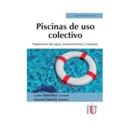 EDICIONES DE LA U LTDA Piscinas De Uso Colectivo. Tratamiento Del Agua, Mantenimiento Y Limpieza