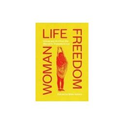 SAQI BOOKS Woman Life Freedom: Voices And Art From The Women's Protests In Iran