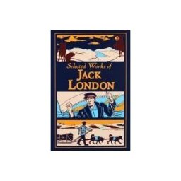 Canterbury Classics Selected Works Of Jack London