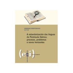 Consello da Cultura Galega A Estandarización Das Linguas Na Península Ibérica: : Procesos, Problemas E Novos Horizontes