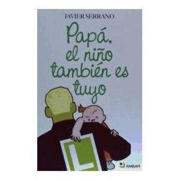 Ediciones ámbar Papá, El Niño También Es Tuyo
