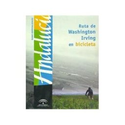 Consejería de Turismo y Deporte (Andalucía) La Ruta De Washington Irving En Bicicleta
