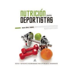 Editorial LIBSA, S.A. Nutrición Para Deportistas: Dietas Y Nutrientes Recomendados Para Optimizar El Rendimiento
