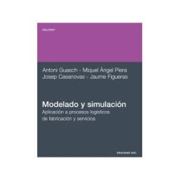 Ediciones UPC, S.L. Modelado Y Simulación. Aplicación A Procesos Logísticos De Fabricación Y Servicios