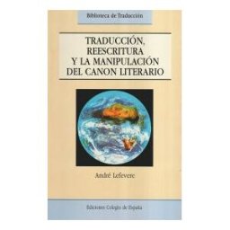 Editorial Colegio de España Traducción, Reescritura, Y La Manipulación Del Canon Literario