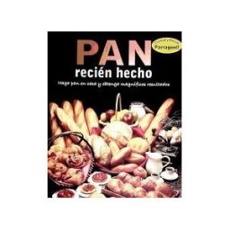 PARRAGON Pan Recien Hecho. Haga Pan En Casa Y Obtenga Magnificos Resu