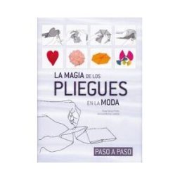 Ilus Books S L La Magia De Los Plieges En La Moda