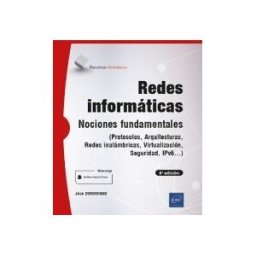 EDICIONES ENI Redes Informáticas: Nociones Fundamentales (protocolos, Arquitecturas, Redes Inalámbricas, Virtualización, Seguridad, Ipv6...)