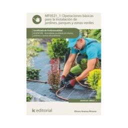 IC Editorial Operaciones Básicas Para La Instalación De Jardines, Parques Y Zonas Verdes