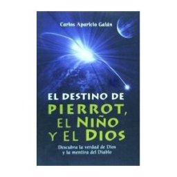 Mandala Ediciones El Destino De Pierrot, El Niño Y El Dios: Descubra La Verdad De Dios Y La Mentira Del Diablo