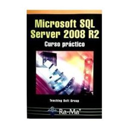 Ra-Ma S.A. Editorial y Publicaciones Microsoft Sql Server 2008 R2. Curso Práctico