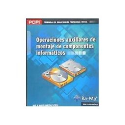 Ra-Ma S.A. Editorial y Publicaciones Operaciones Auxiliares De Montaje De Componentes Informáticos. Certificados De Profesionalidad. Operaciones Auxiliares De Montaje Y