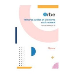 Orbe Formacin Primeros Auxilios En El Entorno Rural Y Natural.