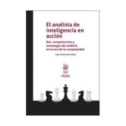Editorial Tirant lo Blanch El Analista De Inteligencia En Acción. Rol, Competencias Y Estrategia Del Análisis En La Era De La Complejidad