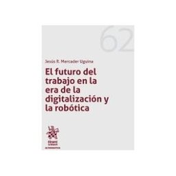 Editorial Tirant Lo Blanch El Futuro Del Trabajo En La Era De La Digitalización Y La Robótica