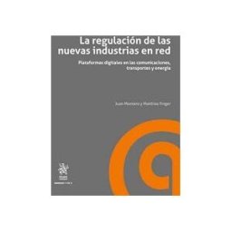 Editorial Tirant Lo Blanch La Regulación De Las Nuevas Industrias En Red. Plataformas Digitales En Las Comunicaciones, Transportes Y Energía