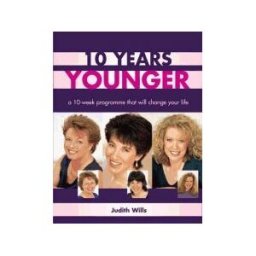 Quadrille Publishing Ltd 10 Years Younger: A Ten Week Programme That Will Change Your Life