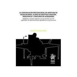 Editorial Tirant Lo Blanch La Comunicación Preconcursal De Apertura De Negociaciones, Planes De Reestructuración, Insolvencia Y Concurso De Acreedores