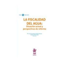 Tirant lo Blanch La Fiscalidad Del Agua: Situación Actual Y Perspectivas De Reforma