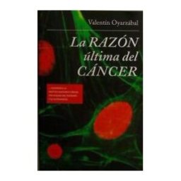 Oyarzábal Centeno, Valentín La Razon Ultima Del Cancer.+dvd