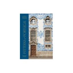 Clarkson Potter/Ten Speed Patterns Of Portugal: A Journey Through Colors, History, Tiles, And Architecture