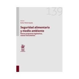 Editorial Tirant Lo Blanch Seguridad Alimentaria Y Medio Ambiente. Nuevas Propuestas Legislativas, Nuevos Instrumentos