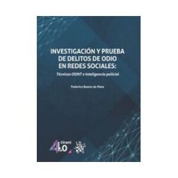 Editorial Tirant Lo Blanch Investigación Y Prueba De Delitos De Odio En Redes Sociales: Técnicas Osint E Inteligencia Policial