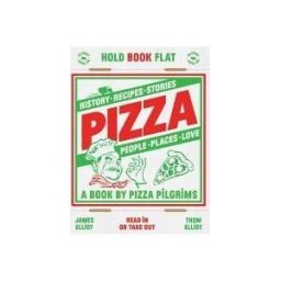 Quadrille Publishing, Limited Pizza: History, Recipes, Stories, People, Places, Love