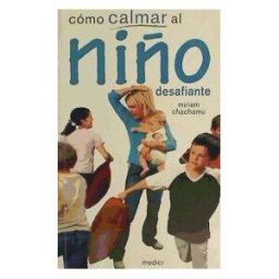 Ediciones Medici, S.L. Cómo Calmar Al Niño Desafiante