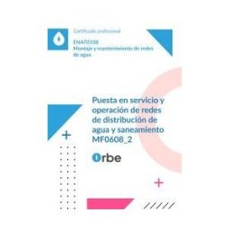 Orbe (mf0608_2). Puesta En Servicio Y Operación De Redes De Distribución. Enat0108