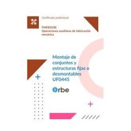 Orbe (uf0445/mf0088_1). Montaje De Conjuntos Y Estructuras Fijas O Desmontables. Fmee0108
