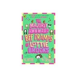 Penguin Random House Children's UK The Majorly Awkward Bff Dramas Of Lottie Brooks
