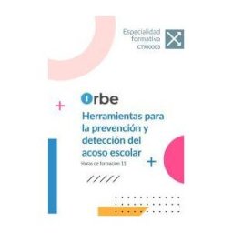 Orbe Ctri0003. Herramientas Para La Prevención Y Detección Del Acoso Escolar