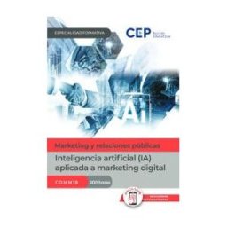Orbe Formación Manual. Inteligencia Artificial (ia) Aplicada A Marketing Digital (comm18). Especialidades Formativas