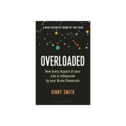 Bloomsbury USA Overloaded: How Every Aspect Of Your Life Is Influenced By Your Brain Chemicals