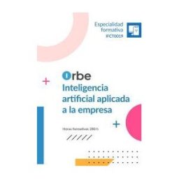 Orbe Formacin Ifct0019 Inteligencia Artificial Aplicada A La Empresa