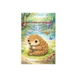 INDEPENDENTLY PUBLISHED El Pangolín Que Sabía Protegerse: Cuento Infantil Bilinge (español-inglés) Sobre El Cuidado Personal Y La Seguridad