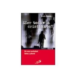 San Pablo Comunicacion Ssp ¿ser todavia cristianos?: en una sociedad laica y plural