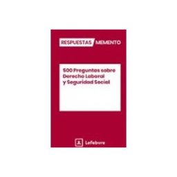 Ediciones Francis Lefebvre S.a. 500 Preguntas sobre Derecho Laboral y Seguridad Social