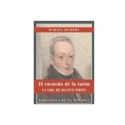 Unidad Distribucion De Libros S.l. el ensueño de la razon: el ensueño de la razon: la vida de blanco whit