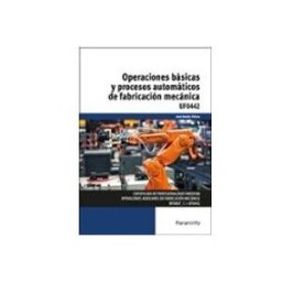 Ediciones Paraninfo S.a (uf0442) operaciones básicas y procesos automáticos de fabricació n me
