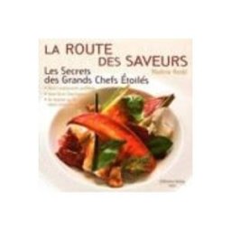 Hachette la route des saveurs: tous les secrets des grands chefs etoiles