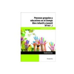 Ediciones Paraninfo S.a (mf1867_2) procesos grupales y educativos en el tiempo libre infantil