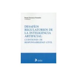 Edisofer S.l. Desafíos regulatorios de la Inteligencia Artificial: cuestiones de responsabilidad civil