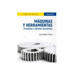 Ediciones Paraninfo S.a Máquinas y herramientas. Procesos y cálculos mecánicos