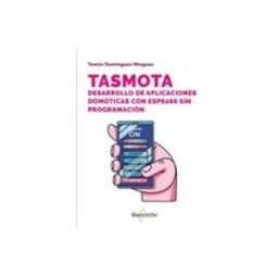 Marcombo S.l. Tasmota. Desarrollo de aplicaciones domóticas con ESP8266 sin programación