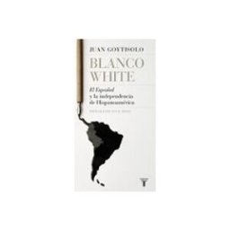 Penguin Random House Grupo Editorial blanco white: el español y la independencia de hispanoamerica