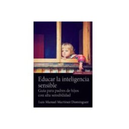 Distribuidora Mares De Libros S.l. educar la inteligencia sensible: guia para padres de hijos con alta se