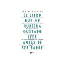Ediciones Rialp S.a. El libro que me hubiera gustado leer antes de ser padre