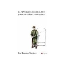 Logista Libros S.l. La nevera del general Ríos y otras narraciones extravagantes